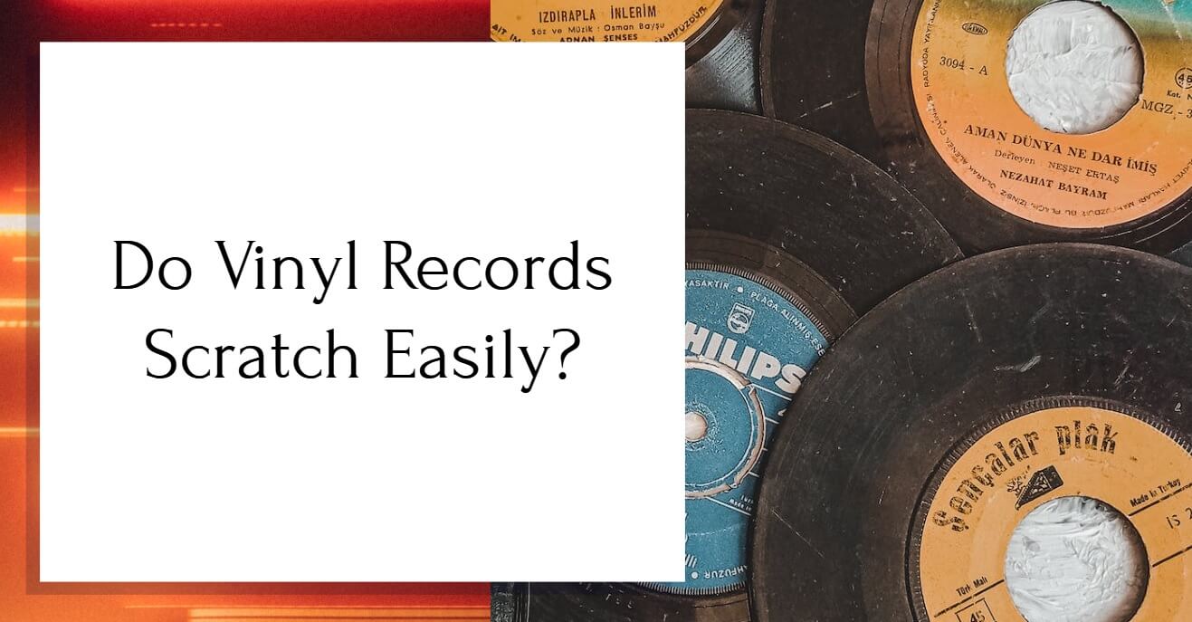 Image with text: Do Vinyl Records Scratch Easily?