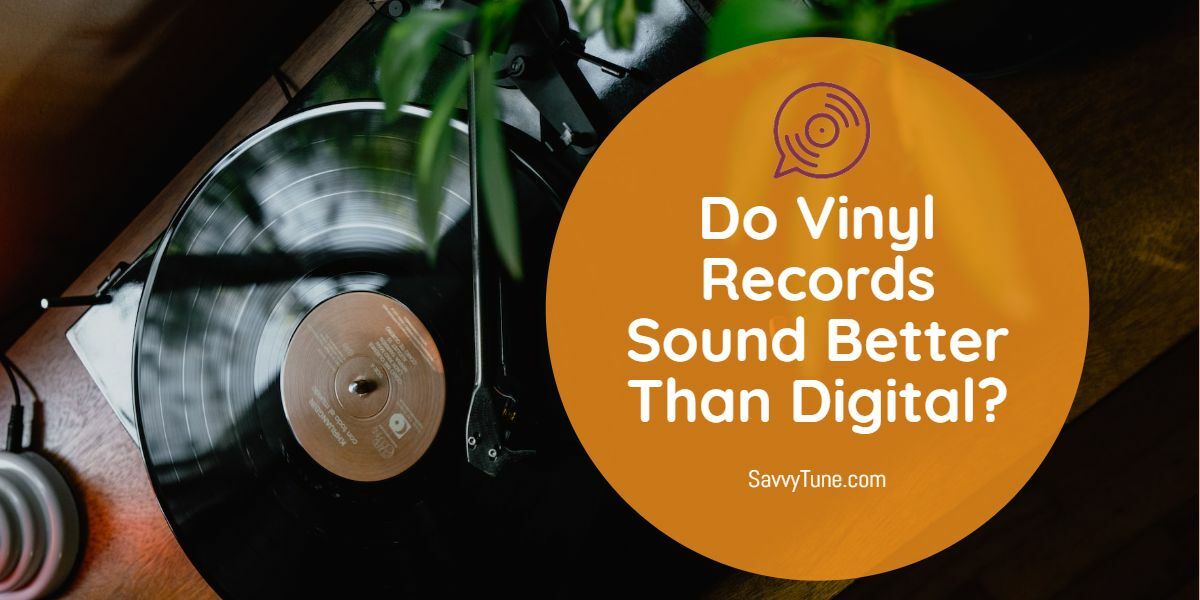 Do Vinyl Records Sound Better Than Digital