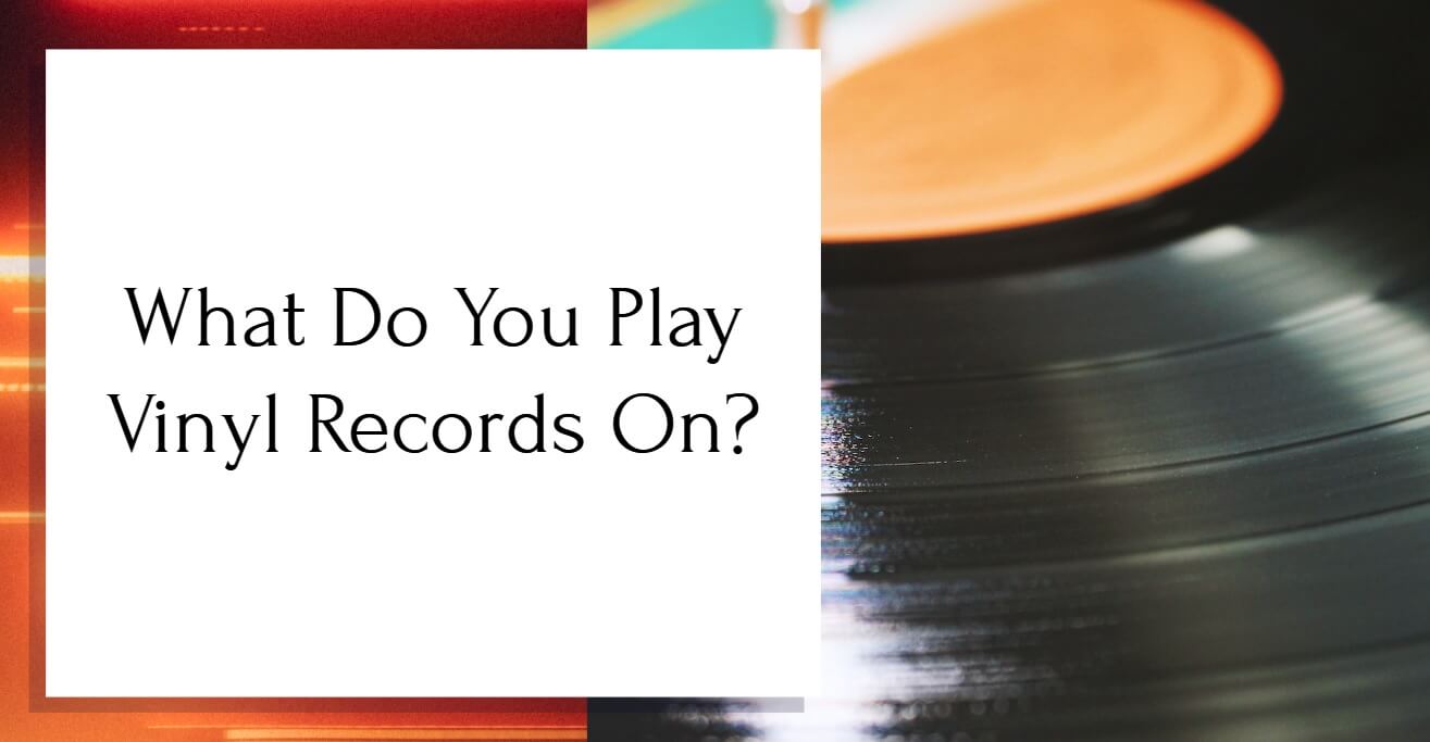 What Do You Play Vinyl Records On