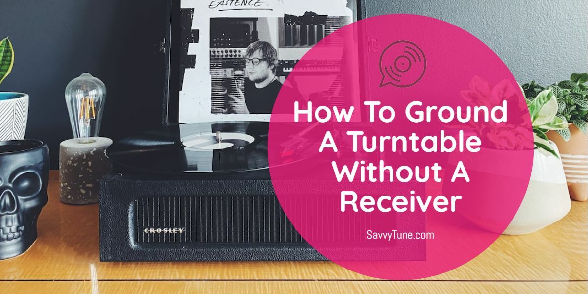 How To Ground A Turntable Without A Receiver