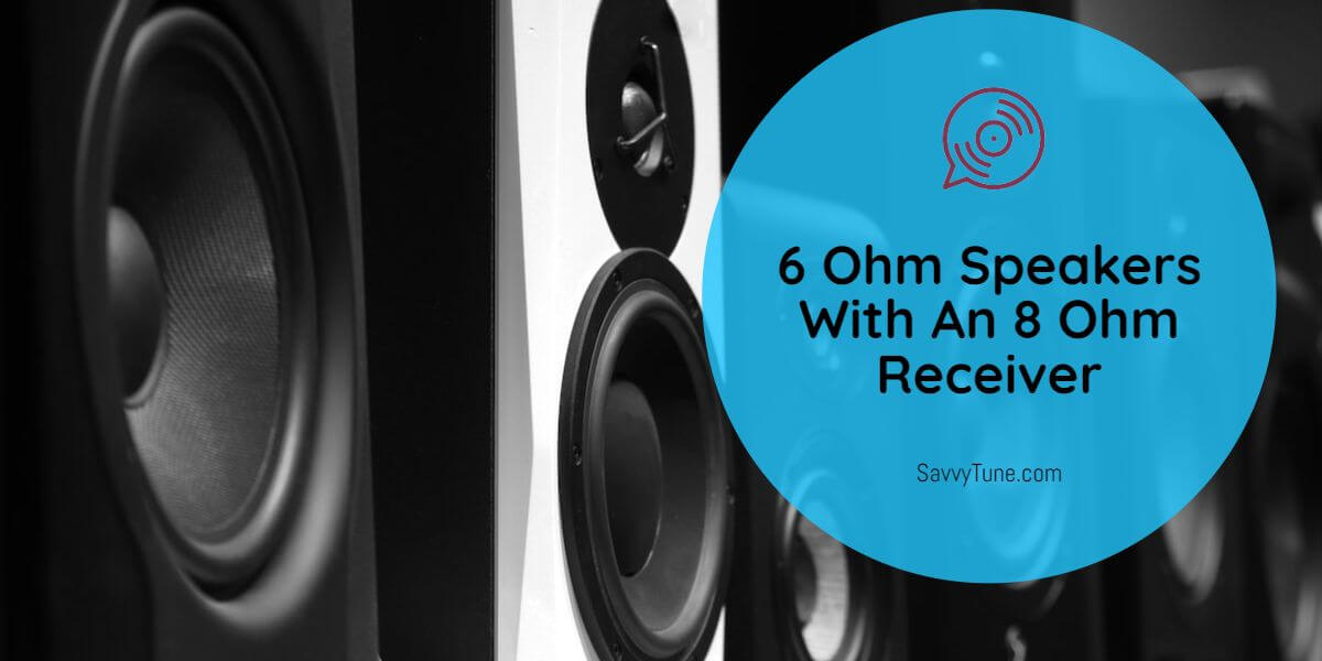 6 Ohm Speakers With An 8 Ohm Receiver
