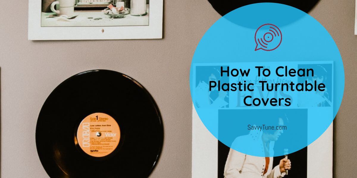 How To Clean Plastic Turntable Covers