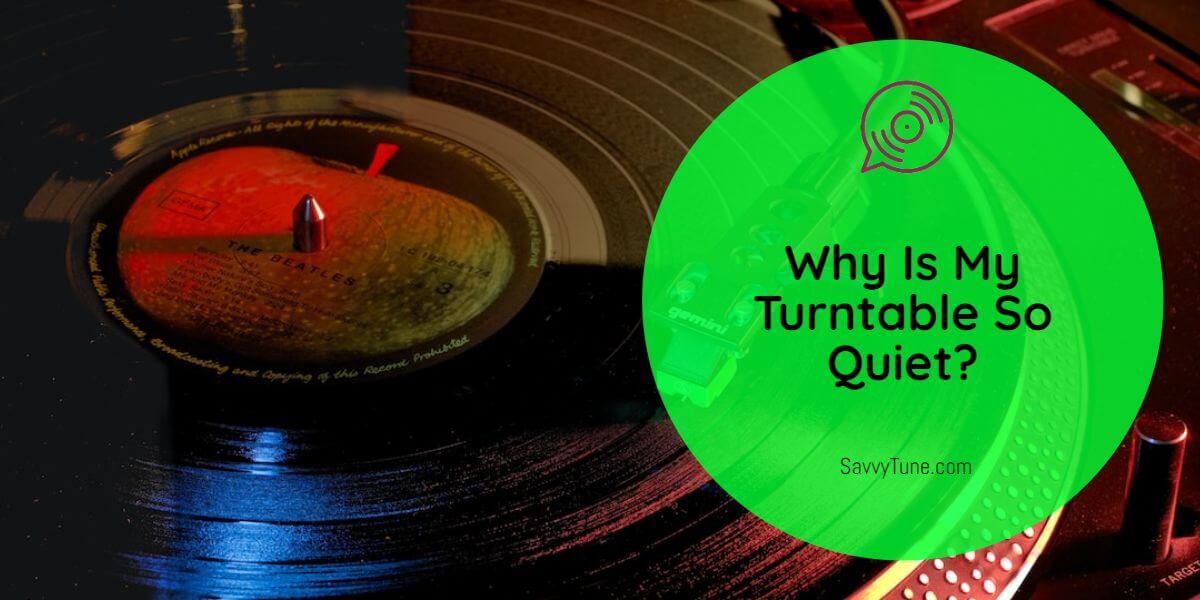Why Is My Turntable So Quiet?