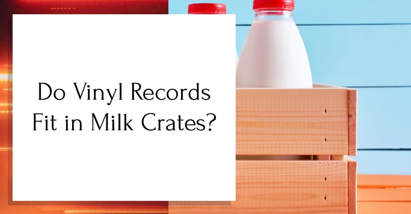 Do Vinyl Records Fit in Milk Crates