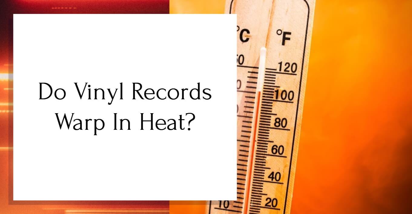 Do Vinyl Records Warp In Heat