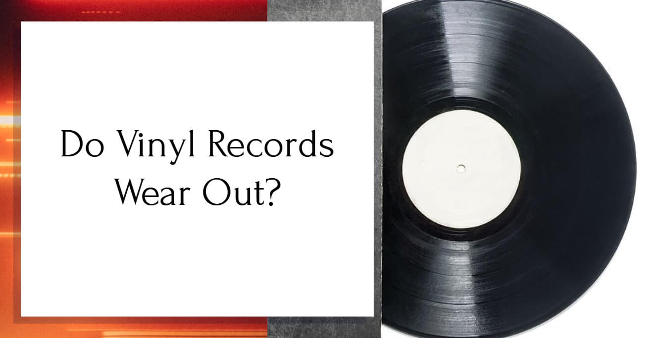 Do Vinyl Records Wear Out