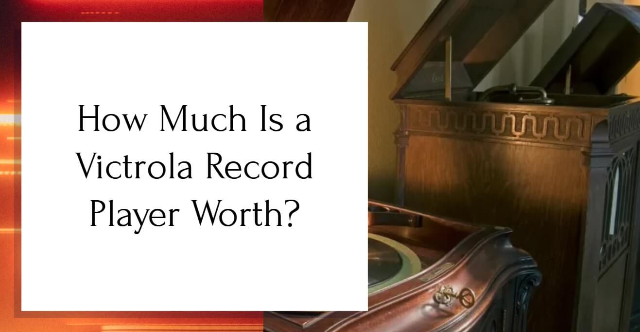 How Much Is a Victrola Record Player Worth