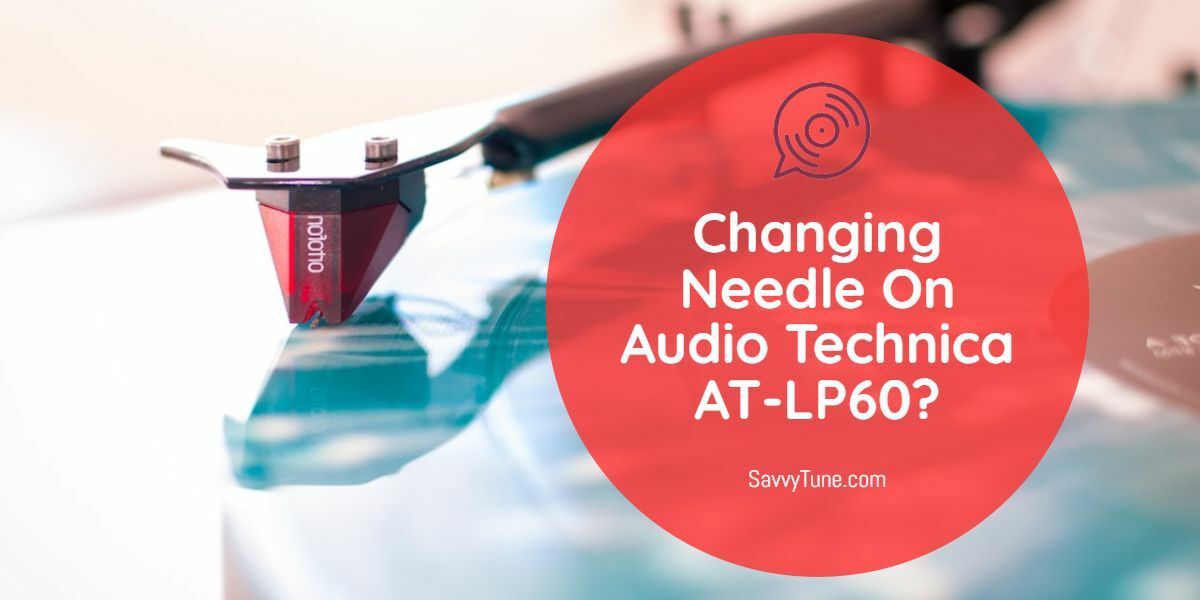 How To Change Needle On Audio Technica AT-LP60