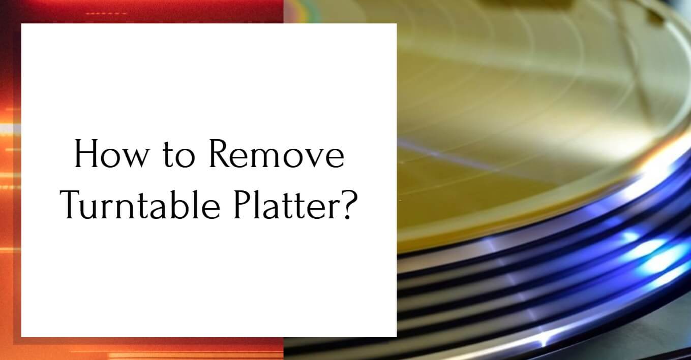 How to remove turntable platter