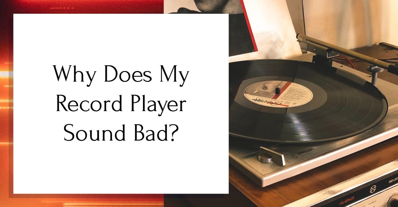 Why Does My Record Player Sound Bad