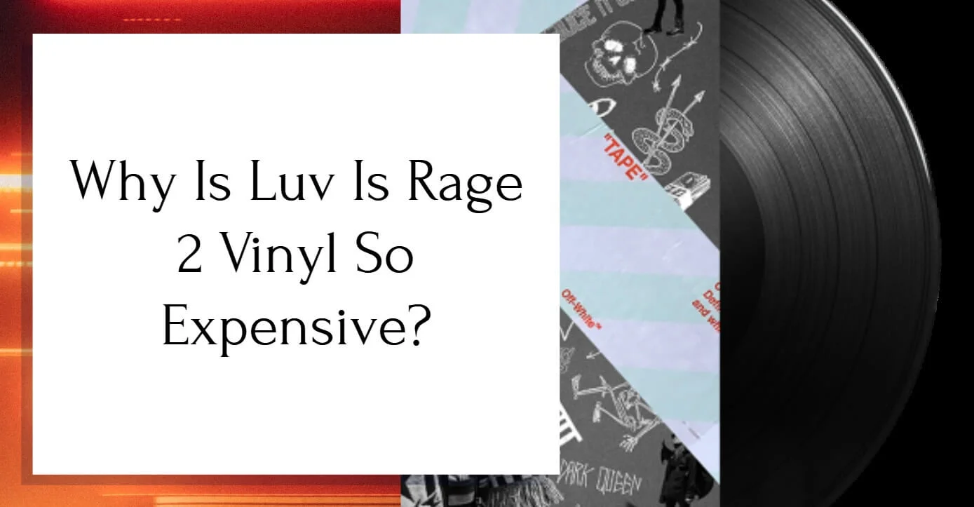Why Is Luv Is Rage 2 Vinyl So Expensive