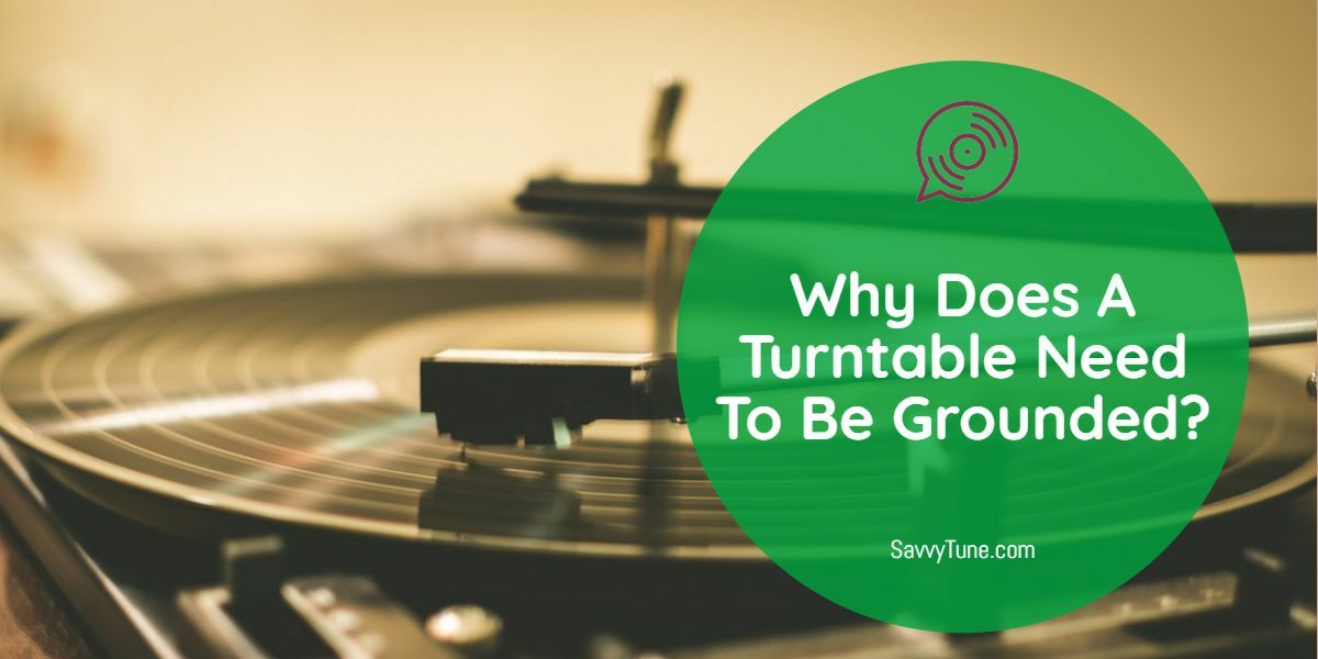 Why Does A Turntable Need To Be Grounded?