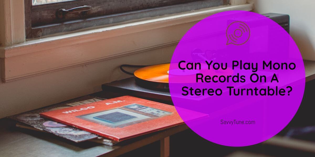 Play Mono Records On A Stereo Turntable?