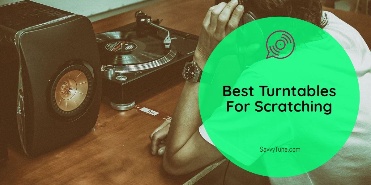 Best Turntables For Scratching