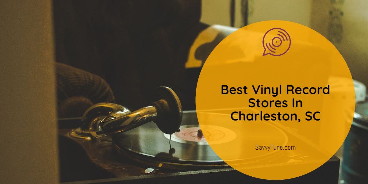 Best Vinyl Record Stores In Charleston SC