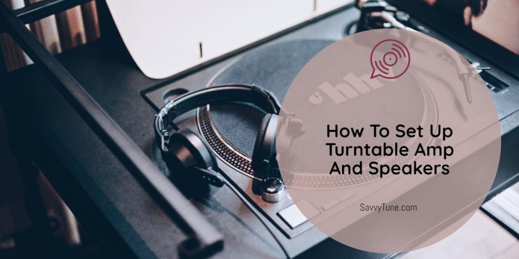 How To Set Up Turntable Amp And Speakers