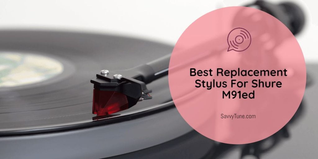 Best Replacement Stylus For Shure M91ed