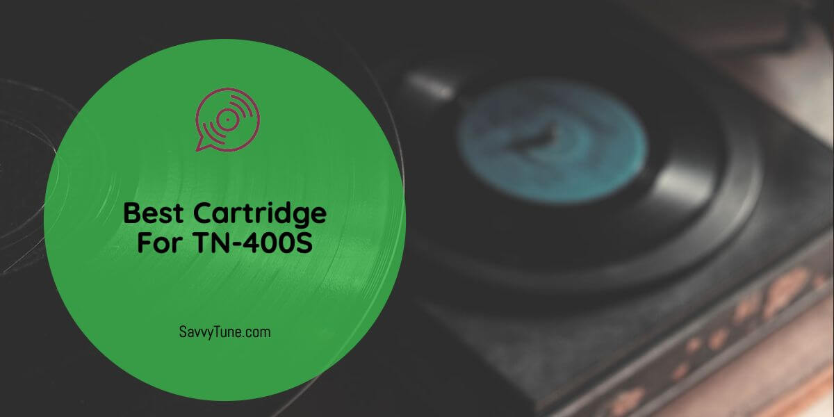Best Cartridge For TN-400S